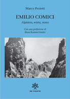Emilio Comici. Alpinista, esteta, uomo
