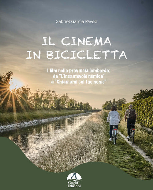 Cover of cinema in bicicletta. I film nella provincia lombarda da «L'incantevole nemica» a «Chiamami col tuo nome»