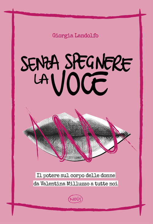 Senza spegnere la voce. Il potere sul corpo delle donne da Valentina Milluzzo a tutte noi
