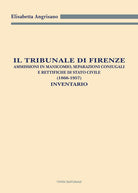 Cover of Tribunale di Firenze. Ammissioni in manicomio, separazioni coniugali e rettifiche di Stato civile (1866-1957). Inventario