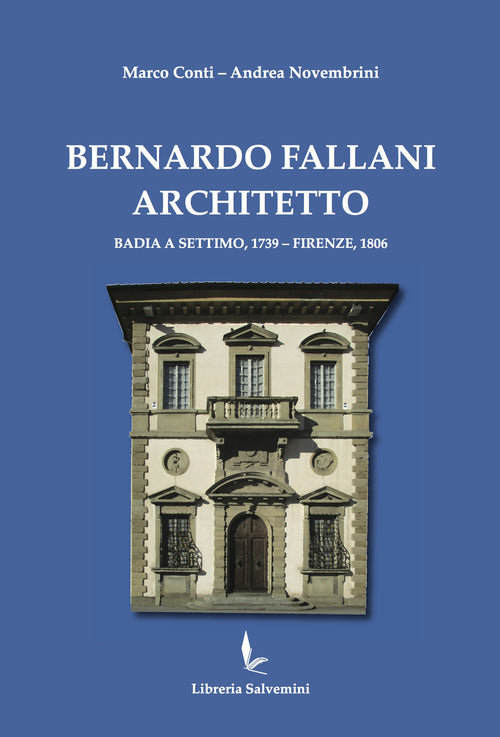 Cover of Bernardo Fallani architetto. Badia a Settimo, 1739 - Firenze, 1806