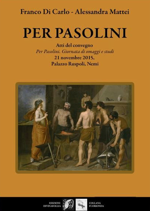 Cover of Per Pasolini. Atti del Convegno "Per Pasolini, giornata di omaggi e studi", 21 novembre 2015, Palazzo Ruspoli, Nemi