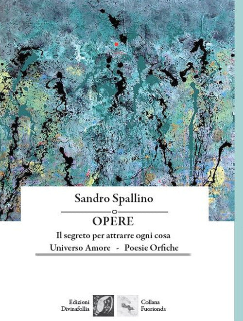 Cover of Opere: Il segreto per attrarre ogni cosa-Universo amore-Poesie orfiche