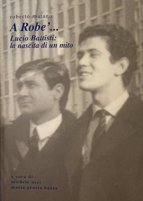 Cover of A Robe'... Lucio Battisti: la nascita di un mito