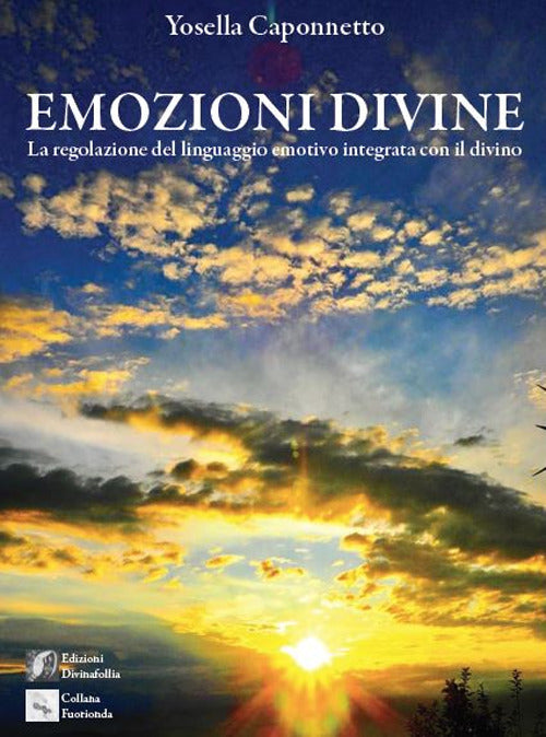 Cover of Emozioni divine. (La regolazione del linguaggio emotivo integrata con il divino)