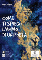 Cover of Come ti spiego l'animo di un poeta