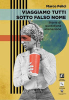 Cover of Viaggiamo tutti sotto falso nome. Storie di quotidiana alienazione