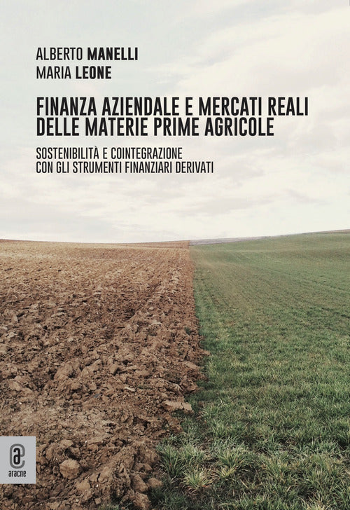 Cover of Finanza aziendale e mercati reali delle materie prime agricole. Sostenibilità e cointegrazione con gli strumenti finanziari derivati