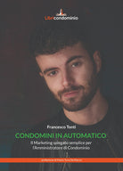 Cover of Condomini in automatico. Il marketing spiegato semplice per l'amministratore di condominio