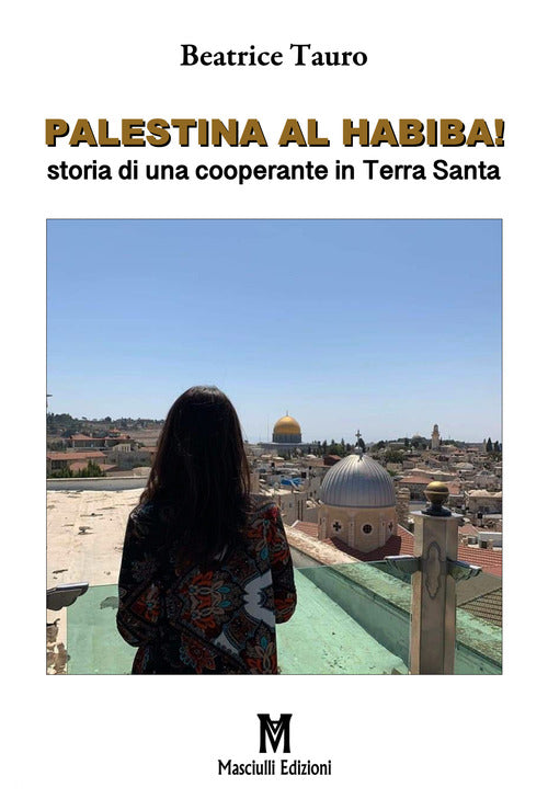 Cover of Palestina al habiba! Storia di una cooperante in Terra Santa