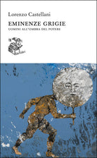 Cover of Eminenze grigie. Uomini all'ombra del potere