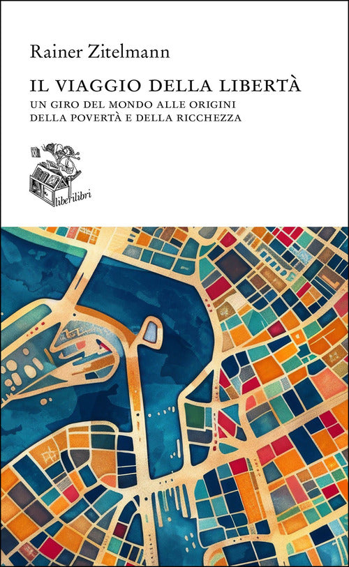 Il viaggio della libert. Un giro del mondo alle origini della povert e della ricchezza