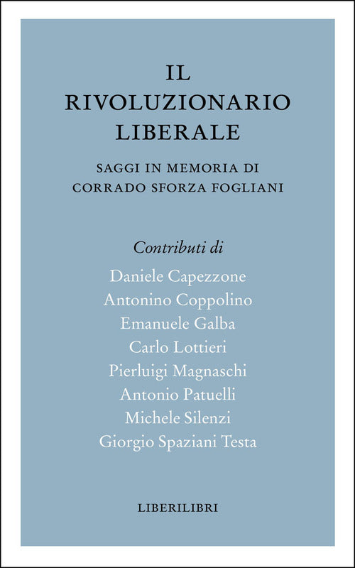 Il rivoluzionario liberale. Saggi in memoria di Corrado Sforza Fogliani