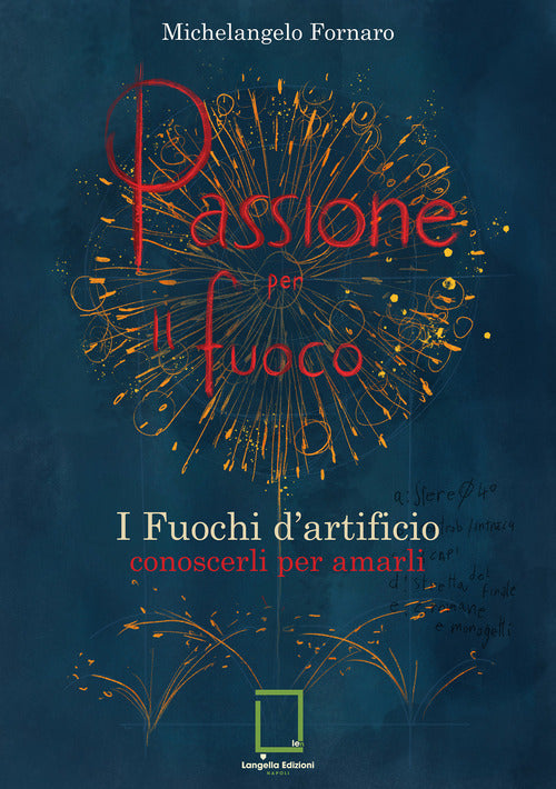 Passione per il fuoco. I fuochi d'artificio conoscerli per amarli