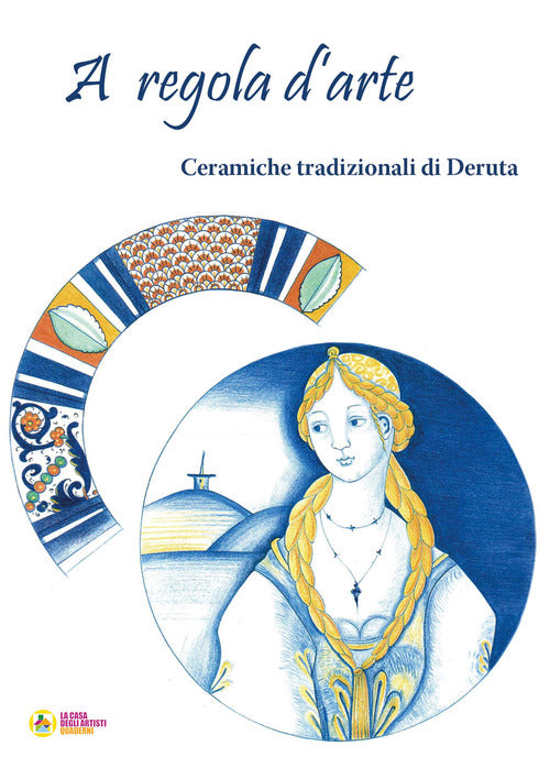 Cover of A regola d'arte. Ceramiche tradizionali di Deruta