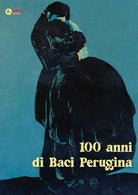 Cover of 100 anni di Baci Perugina