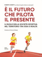 Cover of È il futuro che pilota il presente. Il ruolo della società sportiva nel territorio tra idea e realtà