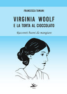 Cover of Virginia Woolf e la torta al cioccolato. Racconti buoni da mangiare