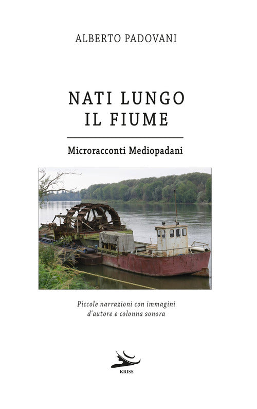 Cover of Nati lungo il fiume. Microracconti mediopadani. Piccole narrazioni con immagini d'autore e colonna sonora