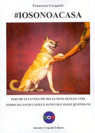 Cover of #iosonoacasa. Perché le favole più belle sono quelle vere. Storie di cani di canile e di piccole magie quotidiane