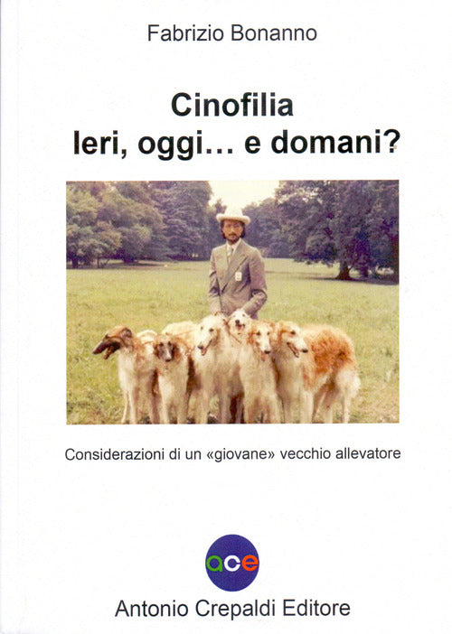 Cover of Cinofilia ieri oggi... E domani? Considerazioni di un «giovane» vecchio allevatore