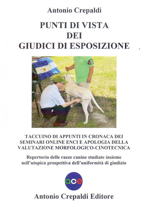 Cover of Punti di vista dei giudici di esposizione. Taccuino di appunti in cronaca dei seminari online ENCI e apologia della valutazione morfologico-cinotecnica. Repertorio delle razze canine studiate insieme nell'utopica prospettiva dell'uniformità di giudizio
