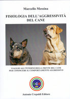 Fisiologia dell'aggressivit del cane. Viaggio all'interno della mente del cane per conoscere il comportamento aggressivo