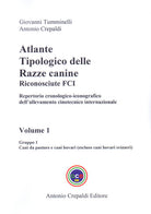 Atlante tipologico delle razze canine riconosciute FCI. Repertorio cronologico-iconografico dell'allevamento cinotecnico internazionale. Vol. 1: Gruppo 1. Cani da pastore e cani bovari. Escluso cani bovari svizzeri