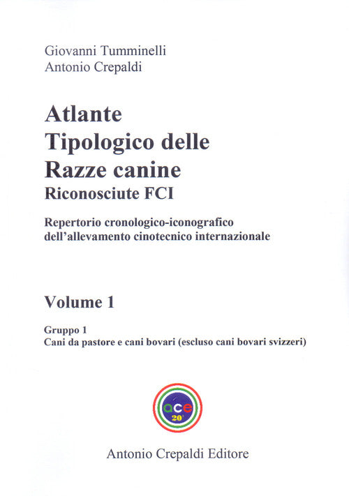 Atlante tipologico delle razze canine riconosciute FCI. Repertorio cronologico-iconografico dell'allevamento cinotecnico internazionale. Vol. 1: Gruppo 1. Cani da pastore e cani bovari. Escluso cani bovari svizzeri
