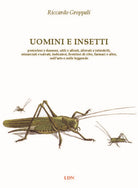 Uomini e insetti. Pericolosi e dannosi, utili e alleati, allevati e introdotti, minacciati e salvati, indicatori, fornitori di cibo, farmaci e altro, nellarte e nelle leggende