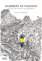 Giardini in viaggio. Ritratti di cento e pi giardini