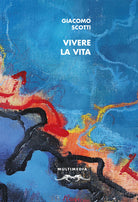 Cover of Vivere la vita. Autoantologia 2000-2020