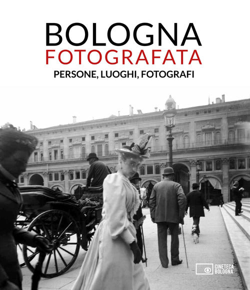 Cover of Bologna fotografata. Persone, luoghi, fotografi