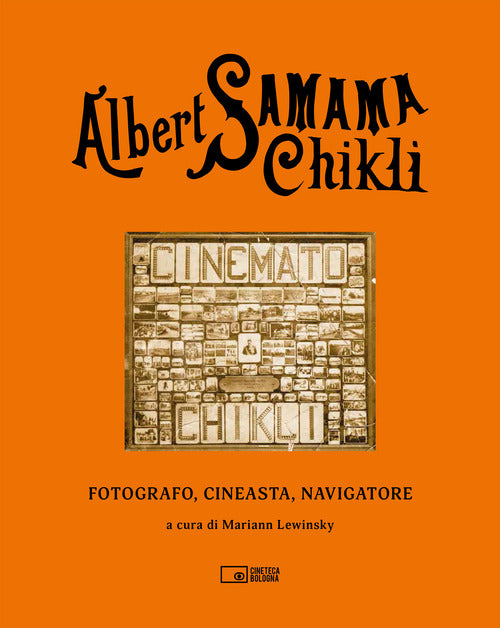 Cover of Albert Samama Chikli. Fotografo, cineasta, navigatore. Ediz. italiana e inglese