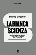 La bianca scienza. Spunti per affrontare l'eredit coloniale della scienza