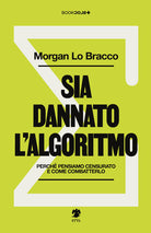 Sia dannato l'algoritmo. Perch pensiamo censurato e come combatterlo