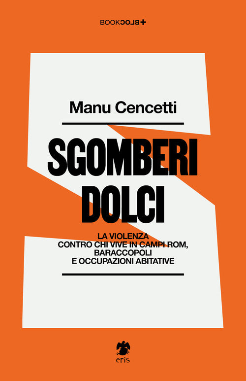 Sgomberi dolci. La violenza contro chi vive in campi Rom, baraccopoli e occupazioni abitative