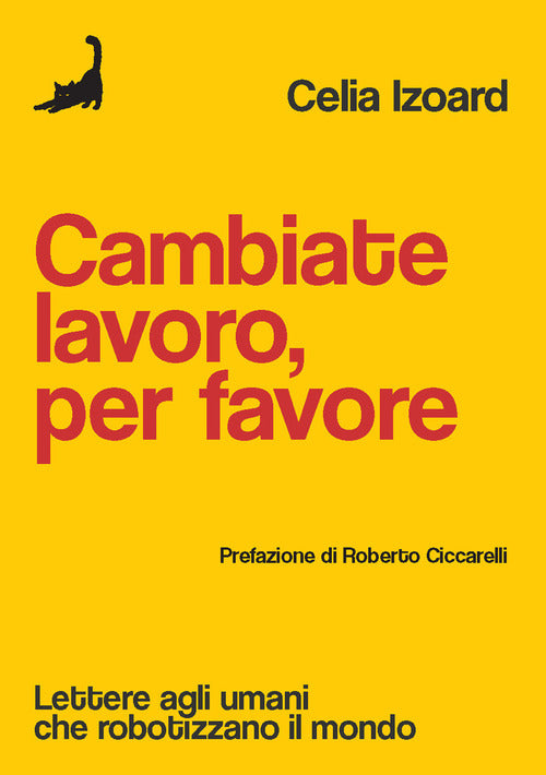 Cover of Cambiate lavoro, per favore. Lettere agli umani che robotizzano il mondo