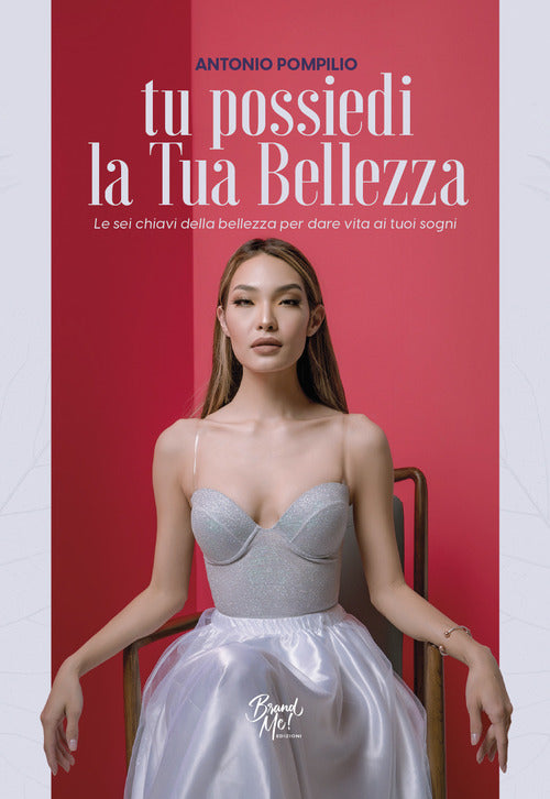 Cover of Tu possiedi la tua bellezza. Le sei chiavi della bellezza per dare vita ai tuoi sogni