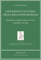 Lineamenti di storia della religione romana. Metodo e storia degli studi. Nozioni. Figure