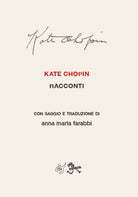 Kate Chopin. Racconti con saggio e traduzione