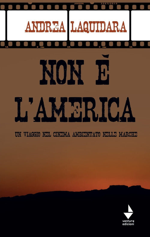 Cover of Non è l'America. Un viaggio nel cinema ambientato nelle Marche