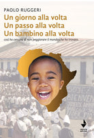 Cover of giorno alla volta un passo alla volta un bambino alla volta. Così ho cercato di non peggiorare il mondo che ho trovato