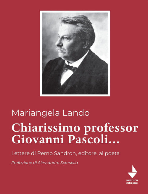 Cover of Chiarissimo Professor Giovanni Pascoli.... Lettere di Remo Sandron, editore, al poeta