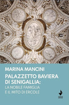 Cover of Palazzetto Baviera di Senigallia: la nobile famiglia e il mito di Ercole