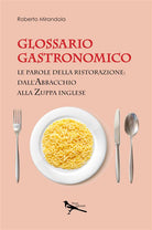 Cover of Glossario gastronomico. Le parole della ristorazione: dall'abbacchio alla zuppa inglese