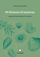 Cover of Mi illumino di immerso. Appunti di speleologia di un'anima
