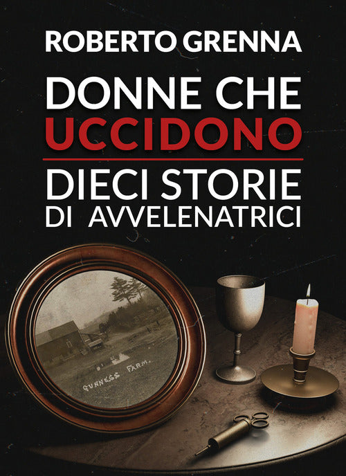 Cover of Donne che uccidono: dieci storie di avvelenatrici