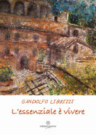 L'essenziale vivere. La vita si fa vivendo