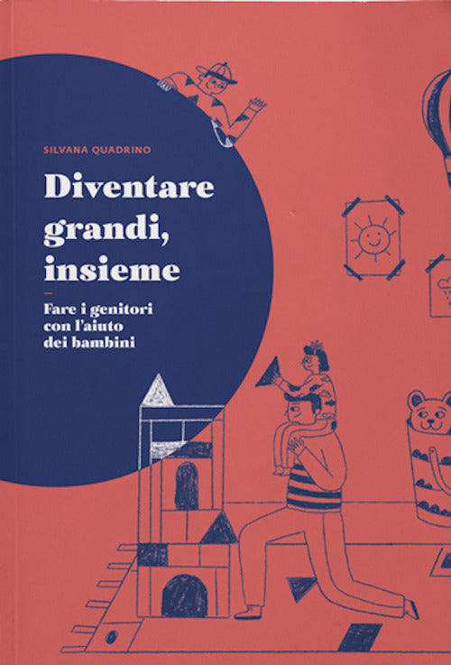 Cover of Diventare grandi, insieme. Fare i genitori con l'aiuto dei bambini